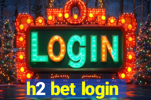 h2 bet login